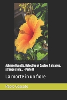 Johnnie Busetto, Detective of Casteo. A strange, strange story... - Parte III: La morte in un fiore (Italian Edition) B0CTYYL5TC Book Cover