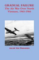 Gradual Failure: The Air War Over North Vietnam, 1965-1966 147754187X Book Cover