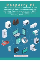 Raspberry Pi - Amazon Alexa Voice Services, Voice controlled Home computerization, DS18B20 Temperature Sensor, DHT11 Humidity Sensor, MPU6050 Gyro Sensor, Hall Sensor etc,..: New Updated Projects 1679373439 Book Cover