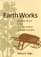 Earth Works: Readings for Backyard Gardeners 0813917549 Book Cover