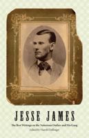 Jesse James: The Best Writings on the Notorious Outlaw and His Gang 0762744790 Book Cover
