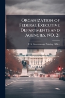 Organization of Federal Executive Departments and Agencies, NO. 21 1288909608 Book Cover
