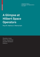 A Glimpse at Hilbert Space Operators: Paul R. Halmos in Memoriam 3034803109 Book Cover