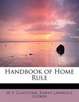 Handbook Of Home Rule: Being Articles On The Irish Question 1507649983 Book Cover