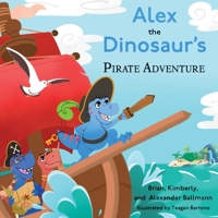 Alex the Dinosaur's Pirate Adventure 1633378047 Book Cover