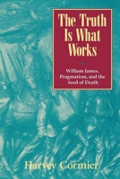 The Truth Is What Works 0847692736 Book Cover