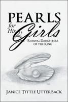 Pearls for His Girls: Raising Daughters of the King 1973619865 Book Cover