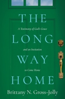 The Long Way Home: A Testimony of God's Grace and an Invitation to Come Home B0GKJ972X6 Book Cover