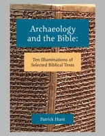 Archaeology and the Bible : Ten Illuminations of Selected Biblical Texts 1734585900 Book Cover