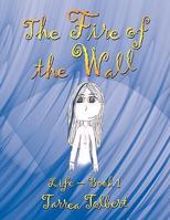 The Fire of the Wall: Life - Book 1 1434386899 Book Cover