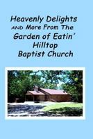 Heavenly Delights and More from The Garden of Eatin' Hilltop Baptist Church 1502859262 Book Cover