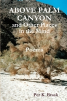 Above Palm Canyon and Other Places in the Mind 0987917099 Book Cover