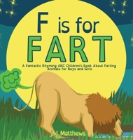F is for FART: A Fantastic Rhyming ABC Children's Book About Farting Animals for Boys and Girls 164984770X Book Cover