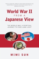 World War II from a Japanese View: The Middle Way, a Spiritual Journey to Pure Land Light B0H98VNTFQ Book Cover
