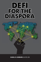 DeFi for the Diaspora: Creating the Foundation to a More Equitable and Sustainable Global Black Economy Through Decentralized Finance 1736709747 Book Cover