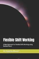 Flexible Shift Working: A New Approach to Flexible Shift Working using Banked Hours B0CKNZ9V4M Book Cover