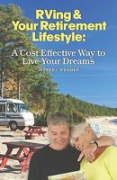 RVing & Your Retirement Lifestyle: A Cost Effective Way to Live Your Dreams 1601457340 Book Cover