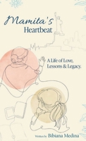 Mamita's Heartbeat: A Life of Love, Lessons and Legacy B0HGP96T3M Book Cover