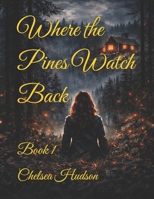 Where the Pines Watch Back: Book 1 (The Watching Pines Series) B0GPQ7TRL6 Book Cover