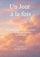 Un Jour à la fois: un journal pour écrire et prende soin de sa santé mentale sur 60 jours (French Edition) 2322618217 Book Cover