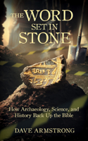 The Word Set in Stone: How Archeology, Science, and History Back Up the Bible 1683573196 Book Cover