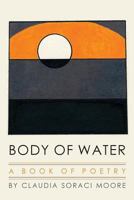 Body of Water: A Book of Poetry 1482360128 Book Cover