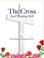 The Cross and Weeping Still 0986430536 Book Cover