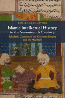 Islamic Intellectual History in the Seventeenth Century: Scholarly Currents in the Ottoman Empire and the Maghreb 1107617561 Book Cover