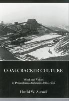 Coalcracker Culture: Work and Values in Pennsylvania Anthracite, 1835-1935 1575910640 Book Cover