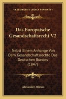 Das Europaische Gesandschaftsrecht V2: Nebst Einem Anhange Von Dem Gesandschaftsrechte Das Deutschen Bundes (1847) 1168085152 Book Cover