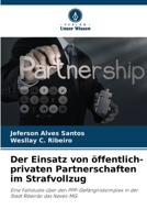 Der Einsatz von öffentlich-privaten Partnerschaften im Strafvollzug: Eine Fallstudie über den PPP-Gefängniskomplex in der Stadt Ribeirão das Neves-MG (German Edition) 620866022X Book Cover