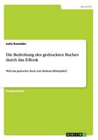 Die Bedrohung des gedruckten Buches durch das E-Book: Wird das gedruckte Buch zum Medium Bibliophiler? 3656456062 Book Cover