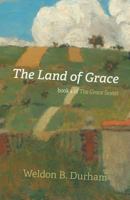 The Land of Grace: Book 4 of the Grace Sextet 1460276787 Book Cover