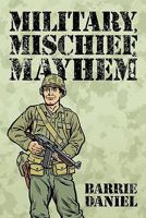 Military, Mischief & Mayhem! 1452084734 Book Cover