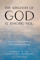 The Kingdom of God Is Among You: Lectures to My Students on New Testament Theology 1666732923 Book Cover