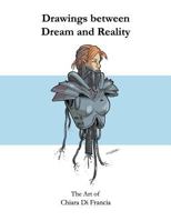 Drawings between Dream and Reality: The Art of Chiara Di Francia 1543150454 Book Cover