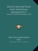 Specie Resumption And National Bankruptcy: Identical And Indivisible 1162220341 Book Cover