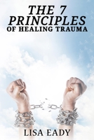 7 Principles of Healing Trauma 0692666389 Book Cover