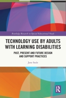 Technology Use by Adults with Learning Disabilities: Past, Present and Future Design and Support Practices 0367753588 Book Cover