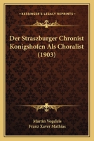 Der Straszburger Chronist Konigshofen Als Choralist (1903) 1160445443 Book Cover