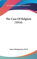 The Case Of Belgium (1914) 1166922715 Book Cover