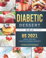 Diabetic Dessert Bible US 2021: Fresh, Fast and Diabetes-Friendly Desserts B09BT7YBNT Book Cover