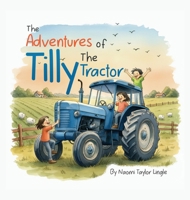 The Adventures Of Tilly The Tractor B0GLGY9QJF Book Cover