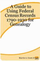 A Guide to Using Federal Census Records 1790-1930 for Genealogy 1411602285 Book Cover