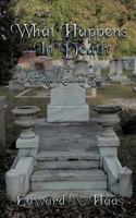 What Happens in Death + a Few Related Topics. 1468587404 Book Cover