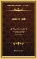 Yankee Jack: Or The Perils Of A Privateersman 127568615X Book Cover