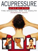 Acupressure Step-By-Step, Revised Edition: The Oriental Way To Health 0722535295 Book Cover
