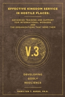 Effective Kingdom Service in Hostile Places: Advanced Training and Support for International Workers and the Organizations that Send Them: Developing Godly Resilience (Serving in Hostile Places) 1735386022 Book Cover
