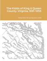 The Kidds of King & Queen County, Virginia, 1691-1855 171652184X Book Cover