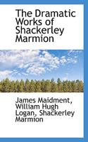 The Dramatic Works of Shackerley Marmion. With Prefatory Memoir, Introduction and Notes 3742870009 Book Cover